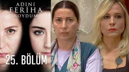 Adını Feriha Koydum 25. Bölüm