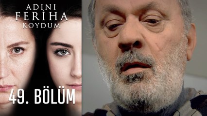 Adını Feriha Koydum 49. Bölüm
