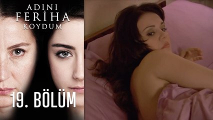 Adını Feriha Koydum 19. Bölüm