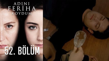 Adını Feriha Koydum 52. Bölüm