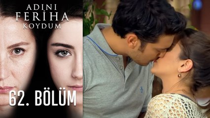 Adını Feriha Koydum 62. Bölüm