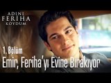 Emir, Feriha'yı evine bırakıyor - Adını Feriha Koydum 1. Bölüm