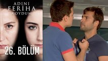 Adını Feriha Koydum 26. Bölüm