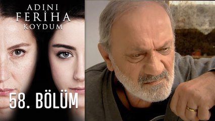 Adını Feriha Koydum 58. Bölüm