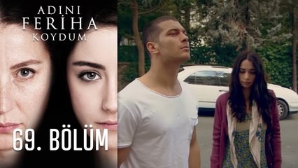 Adını Feriha Koydum Emir'in Yolu 69. Bölüm