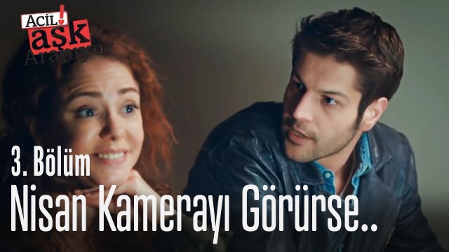 Nisan kamerayı görürse.. - Acil Aşk Aranıyor 3. Bölüm