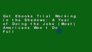 Get Ebooks Trial Working in the Shadows: A Year of Doing the Jobs (Most) Americans Won t Do Full