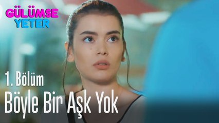 Böyle bir aşk yok - Gülümse Yeter 1. Bölüm
