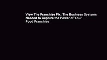 View The Franchise Fix: The Business Systems Needed to Capture the Power of Your Food Franchise