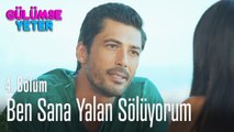 Ben sana yalan söylüyorum - Gülümse Yeter 4. Bölüm