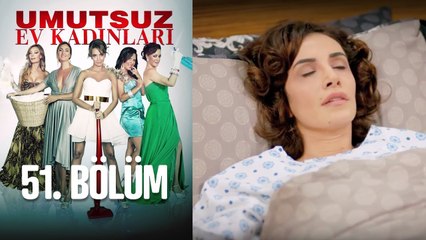 Umutsuz Ev Kadınları 51. Bölüm