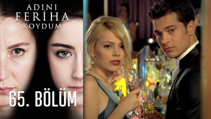 Adını Feriha Koydum 65. Bölüm