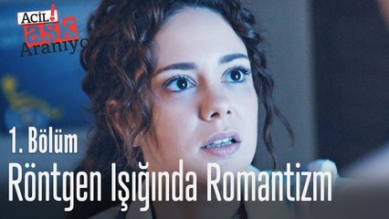 Röntgen ışığında romantizm - Acil Aşk Aranıyor 1. Bölüm