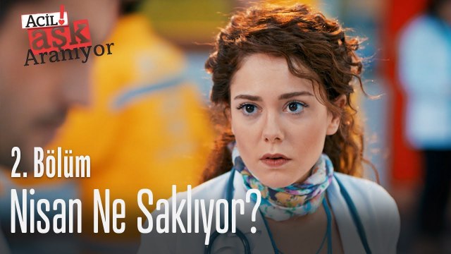 Nisan ne saklıyor? - Acil Aşk Aranıyor 2. Bölüm