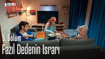 Fazıl dedenin ısrarı - Acil Aşk Aranıyor 5. Bölüm