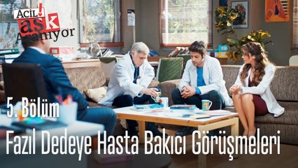 Fazıl dedeye hasta bakıcı görüşmeleri - Acil Aşk Aranıyor 5. Bölüm