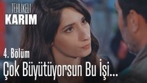 Bu işi çok büyütmüyor musun? - Tehlikeli Karım 4. Bölüm