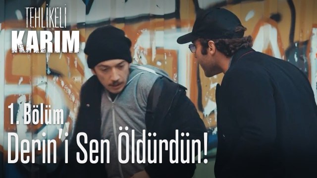 Derin'i sen öldürdün! - Tehlikeli Karım 1. Bölüm