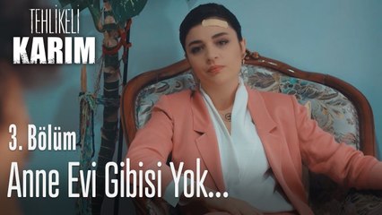 Anne evi gibisi yok... - Tehlikeli Karım 3. Bölüm