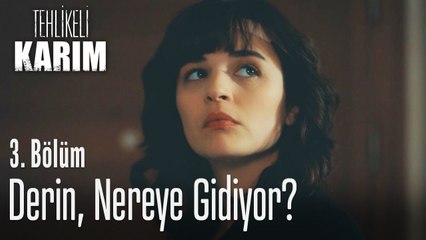 Derin, canımı okuyacak... - Tehlikeli Karım 3. Bölüm