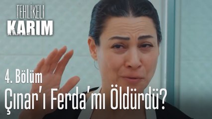Çınar'ı Ferda mı öldürdü - Tehlikeli Karım 4. Bölüm