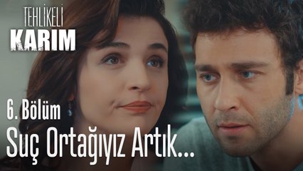 Suç ortağıyız Artık... - Tehlikeli Karım 6. Bölüm