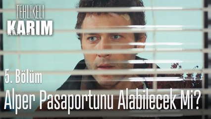 Alper pasaportunu alabilecek mi? - Tehlikeli Karım 5. Bölüm