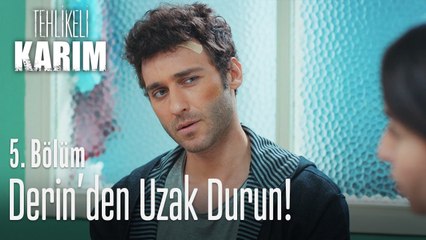 Derin'den uzak durun! - Tehlikeli Karım 5. Bölüm