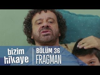 Bizim Hikaye 36. Bölüm Fragmanı