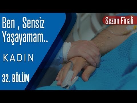 Ben, sensiz yaşayamam - Kadın 32. Bölüm (Sezon Finali)