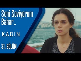 Seni seviyorum Bahar.. - Kadın 31. Bölüm