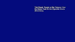 Trial Ebook  People vs Big Tobacco: How the States Took On the Cigarettte Giants (Bloomberg