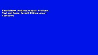 Favorit Book  Antitrust Analysis: Problems, Text, and Cases, Seventh Edition (Aspen Casebook)