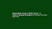 Ebook Black Faces in White Places: 10 Game-Changing Strategies to Achieve Success and Find