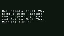 Get Ebooks Trial Why Simple Wins: Escape the Complexity Trap and Get to Work That Matters For Kindle