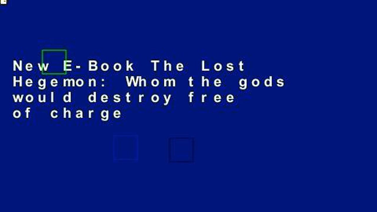 New E-Book The Lost Hegemon: Whom the gods would destroy free of charge