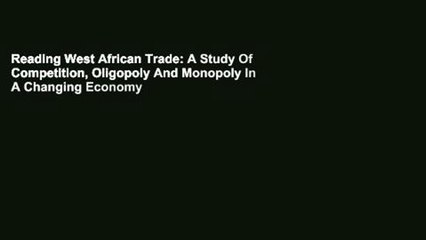 Reading West African Trade: A Study Of Competition, Oligopoly And Monopoly In A Changing Economy