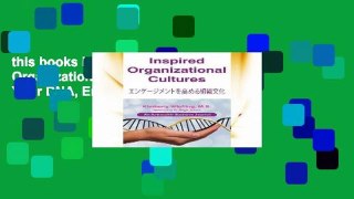 this books is available Inspired Organizational Cultures: Discover Your DNA, Engage Your People,