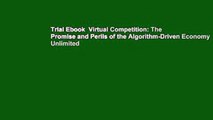 Trial Ebook  Virtual Competition: The Promise and Perils of the Algorithm-Driven Economy Unlimited