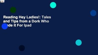 Reading Hey Ladies!: Tales and Tips from a Dork Who Made it For Ipad