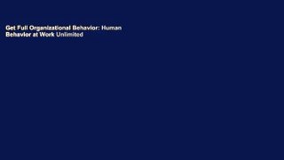 Get Full Organizational Behavior: Human Behavior at Work Unlimited