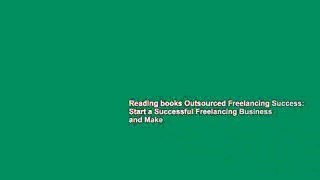 Reading books Outsourced Freelancing Success: Start a Successful Freelancing Business and Make