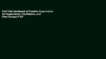 Full Trial Handbook of Positive Supervision for Supervisors, Facilitators, and Peer Groups P-DF