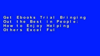 Get Ebooks Trial Bringing Out the Best in People: How to Enjoy Helping Others Excel Full access
