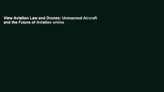 View Aviation Law and Drones: Unmanned Aircraft and the Future of Aviation online