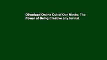 D0wnload Online Out of Our Minds: The Power of Being Creative any format