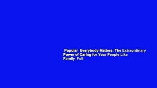 Popular  Everybody Matters: The Extraordinary Power of Caring for Your People Like Family  Full