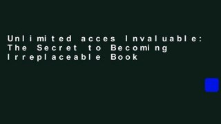 Unlimited acces Invaluable: The Secret to Becoming Irreplaceable Book