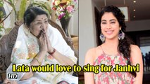 Lata Mangeshkar : I'd love to sing for Janhvi