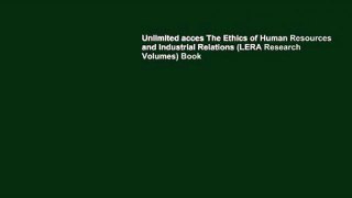 Unlimited acces The Ethics of Human Resources and Industrial Relations (LERA Research Volumes) Book